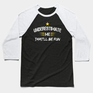 Underestimate Me That'll Be Fun Funny Proud and Confidence Baseball T-Shirt